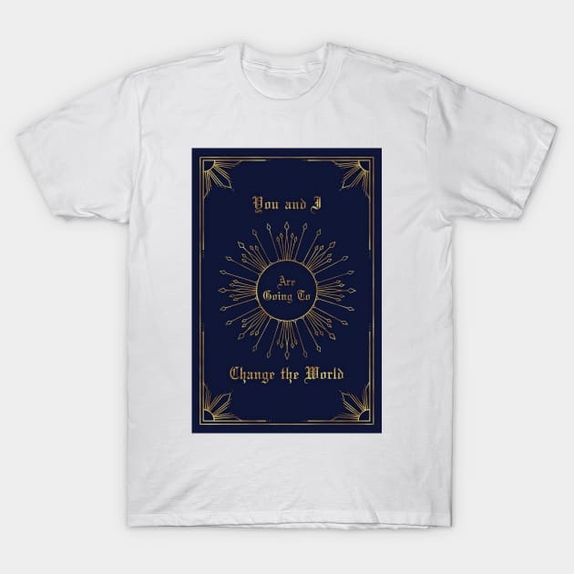 You and I are going to change the world T-Shirt by Enami